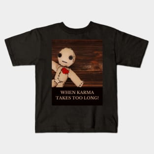 When karma takes too long! Kids T-Shirt